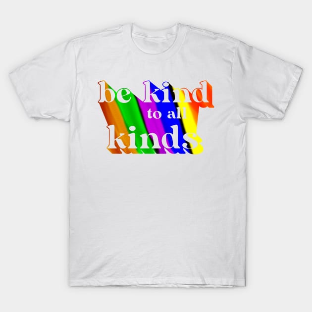Be kind to all kinds T-Shirt by DEMON LIMBS